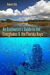 An Ecotourist’s Guide to the Everglades and – paperback, 0813062659, Robert Silk