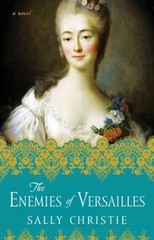 The Enemies of Versailles : A Novel Paperback Sally Christie