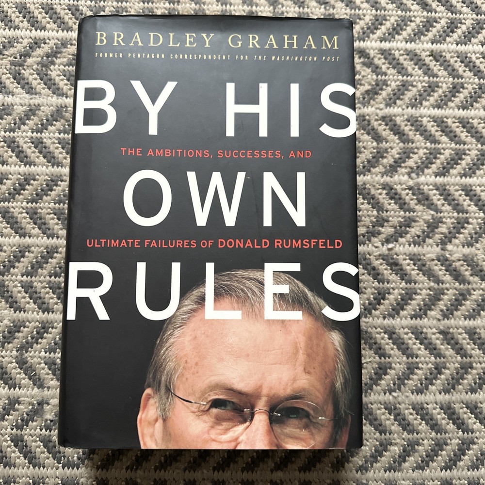 By His Own Rules Book By BRADLEY GRAHAM / DONALD RUMSFELD Successes Failures