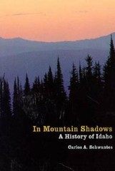 In Mountain Shadows: A History of Idaho by Carlos Arnaldo Schwantes: New