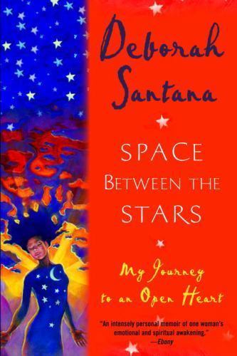 Space Between the Stars: My Journey to an Open Heart by Santana, Deborah
