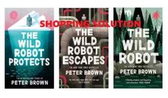 The Wild Robot Series: The Wild Robot +Protects +Escapes by Peter Brown……..