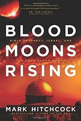 Blood Moons Rising : Bible Prophecy, Israel, and the Four Blood M