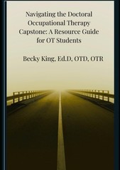 Navigating the Doctoral Occupational Therapy Capstone by Becky King