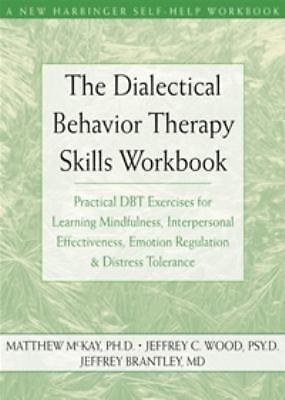 The Dialectical Behavior Therapy Skills Workbook: Practical DBT Exercises for L