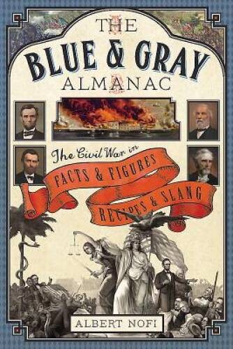 The Blue Gray Almanac: The Civil War in Facts Figures, Recipes – GOOD