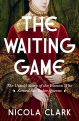 The Waiting Game : The Untold Story of the Women Who Served the T
