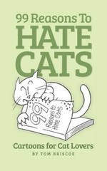 99 Reasons to Hate Cats: Cartoons for Cat Lovers – Paperback – GOOD