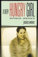 A Very Hungry Girl: How I Filled Up on Life…and How You Can, Too!