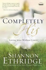 Completely His: Loving Jesus Without Limits, Ethridge, Shannon, Very Good Book