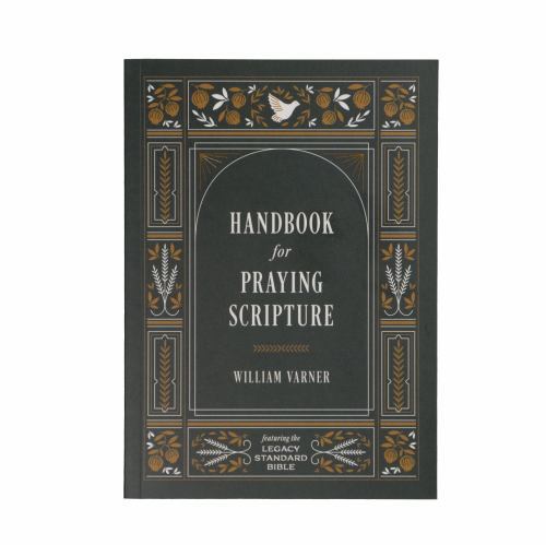 Handbook for Praying Scripture: Featuring the Legacy Standard Bible by
