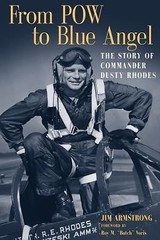 From POW to Blue Angel: The Story of Commander Dusty Rhodes by Jim Armstrong