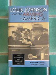 Louis Johnson and the Arming of America: Roosevelt and Truman Years 2005 HC DJ