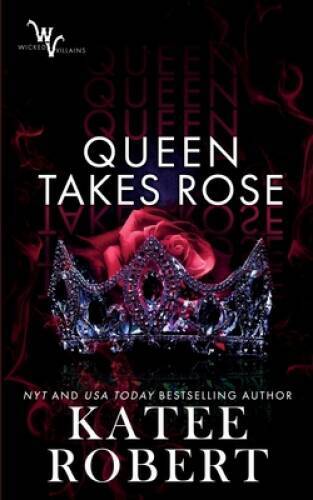 Queen Takes Rose (Wicked Villains) – Paperback By Robert, Katee – VERY GOOD