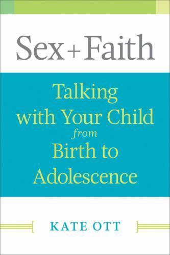 Sex + Faith : Talking With Your Child from Birth to Adolescence, Paperback by…