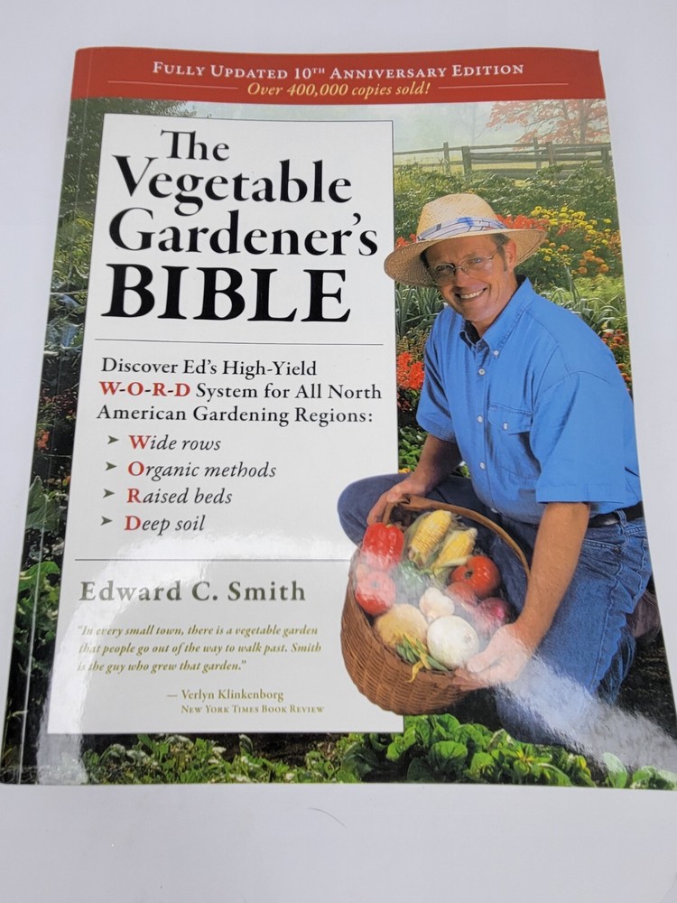 The Vegetable Gardener’s Bible: By Edward C. Smith Grow Your Best Vegetables