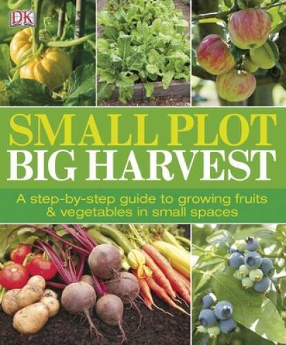 Small Plot, Big Harvest – Paperback By DK Publishing – VERY GOOD