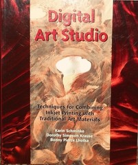 Digital Art Studio Techniques for Combining Ink Jet & Traditiona Karin Schminke