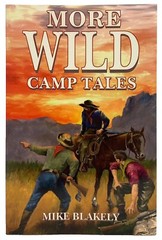 More Wild Camp Tales by Mike Blakely 1996 Republic Of Texas Press 178 Pages