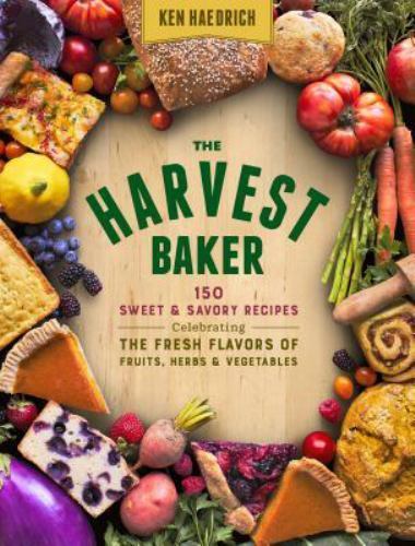 The Harvest Baker: 150 Sweet & Savory Recipes Celebrating the Fresh-Picked Flav