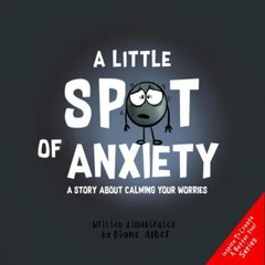 A Little SPOT of Anxiety: A Story About Calming Your Worries by Diane Alber