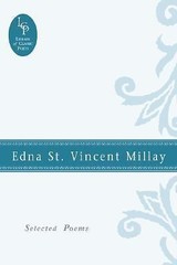 Edna St. Vincent Millay: Selected Poems by Edna St. Vincent Millay