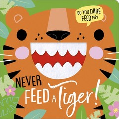 Never Feed a Tiger! – board book Greening, Rosie|Hays, Shannon