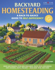 Backyard Homesteading: A Back-to-Basics Guide to Self-Sufficiency (Creative …