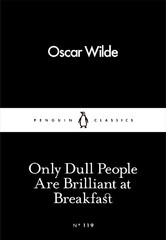 Oscar Wilde Only Dull People Are Brilliant at Breakfast (Paperback)