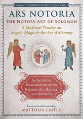 Ars Notoria: The Notory Art of Solomon: A Medieval Treatise on Angelic Magic and