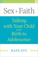 Sex + Faith: Talking with Your Child from Birth to Adolescence – VERY GOOD