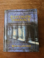 Systematic Theology: An Introduction to Biblical Doctrine by Wayne Grudem.