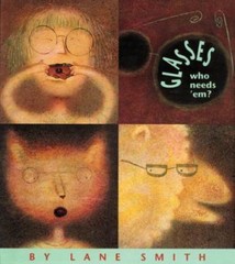 Glasses: Who Needs ‘Em? by Lane Smith