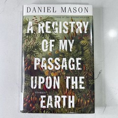A Registry of My Passage Upon the Earth by Daniel Mason Short Story Collection