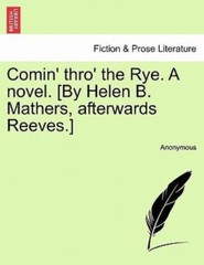 Comin’ thro’ the Rye. A novel. [By Helen B. Mathers, afterwards Reeves.], Lik…