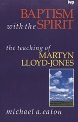 Baptism with the Spirit : Teaching of Martyn Lloyd-Jones Michael