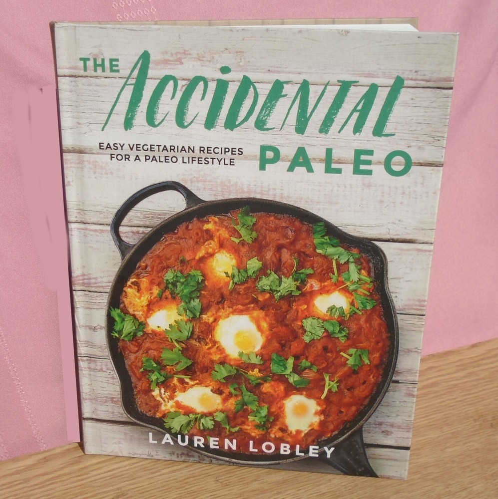 “Accidental Paleo” Vegan Cookbook by Lauren Lobley HC Illustrated – 214 pages