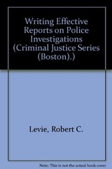 WRITING EFFECTIVE REPORTS ON POLICE INVESTIGATIONS By Robert C. Levie & Lou E.