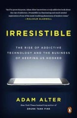 Irresistible: The Rise of Addictive Technology and the Business of Keepin – GOOD