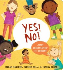 Yes! No! : A First Conversation About Consent, Hardcover by Madison, Megan; R…