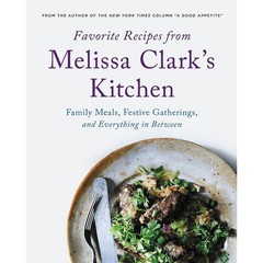 Favorite Recipes from Melissa Clark’s Kitchen: Family Meals, Festive Gatheri…