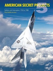 American Secret Projects 5: Fighters and Interceptors 1950 to 1980 by Tony Buttl