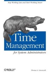 Time Management for System Administrators: Stop Working Late and Start Wo – GOOD