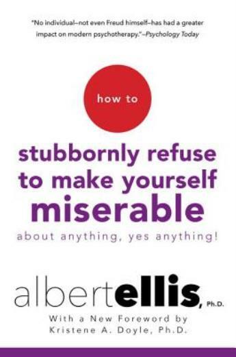 How To Stubbornly Refuse To Make Yourself Miserable About Anything–Yes, An…