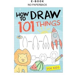 How To Draw 101 Things For Kids: Simple And Easy, Sophia Elizabeth 2021