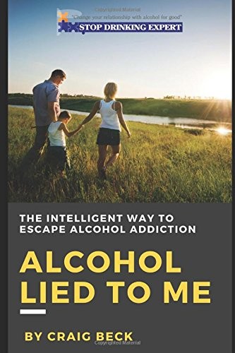 ALCOHOL LIED TO ME: THE INTELLIGENT WAY TO ESCAPE ALCOHOL By Craig Beck **Mint**