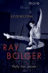 Ray Bolger : More Than a Scarecrow Hardcover Holly Van Leuven