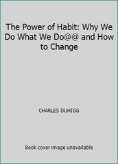 The Power of Habit: Why We Do What We Do@@ and How to Change by CHARLES DUHIGG