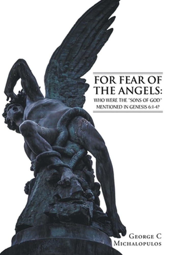 For Fear of the Angels: Who Were the “Sons of God” Mentioned in Gen 6:1-4? by Ge