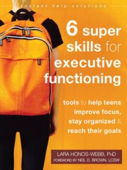 Six Super Skills for Executive Functioning: Tools to Help Teens Improve F – GOOD